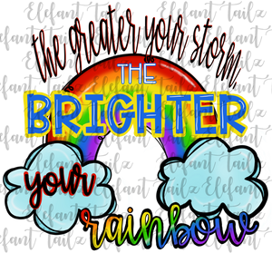 Greater Your Storm the Brighter Your Rainbow