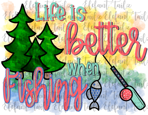 Life Is Better When Fishing