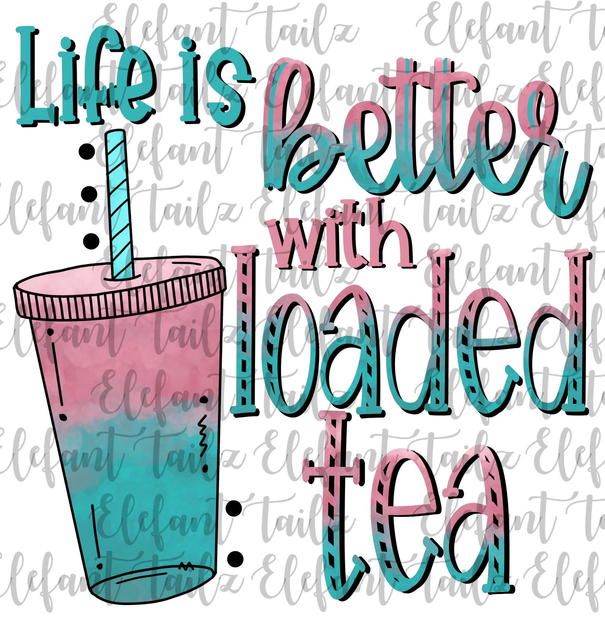 Life Is Better With Loaded Tea