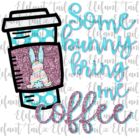 Some Bunny Bring Me Coffee