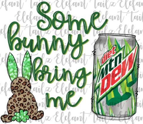 Some Bunny Bring Me Diet Mtn Dew