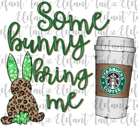 Some Bunny Bring Me Starbucks Coffee