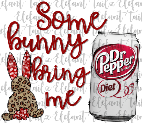 Some Bunny Bring Me Diet Dr. Pepper