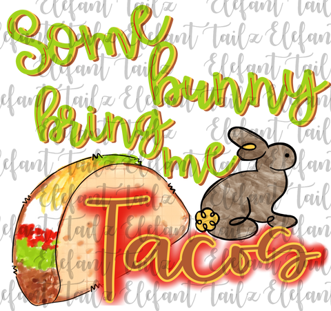Some Bunny Bring Me Tacos